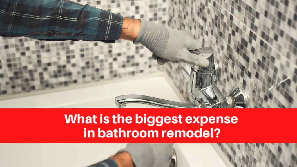 What is the biggest expense in bathroom remodel